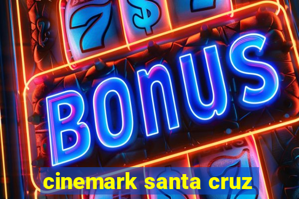 cinemark santa cruz